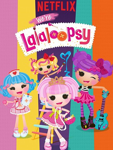 We're Lalaloopsy (2017)